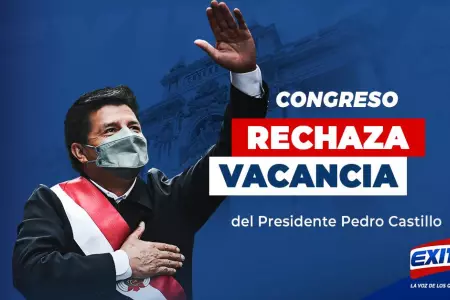 NOTA-CONGRESO-RECHAZA-VACANCIA-EXITOSA-NOTICIAS-PEDRO-CASTILLO