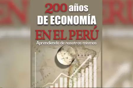 200 aos de economa en el Per: Aprendiendo de nosotros mismos.