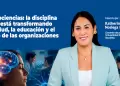 Neurociencias: la disciplina que est� transformando la salud, la educaci�n y el futuro de las organizaciones